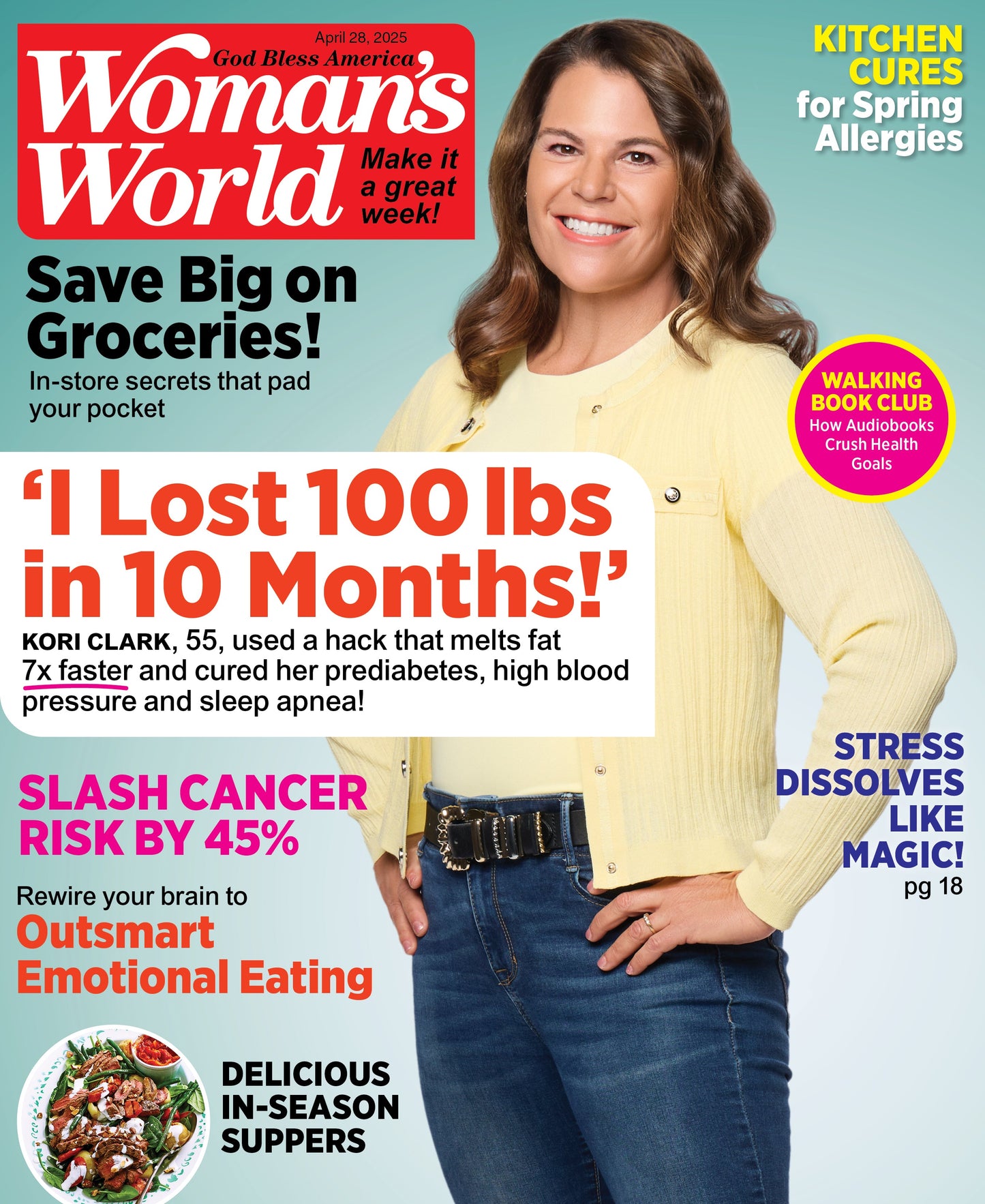 Woman's World - 04.28.25: Kori Clark Loses 100 Pounds In 10 Months, Delicious Healthy Recipes, Saving Grocery Hacks, Reduce Cancer Risk, Spring Allergy Remedies, Outsmart Emotional Eating & More!