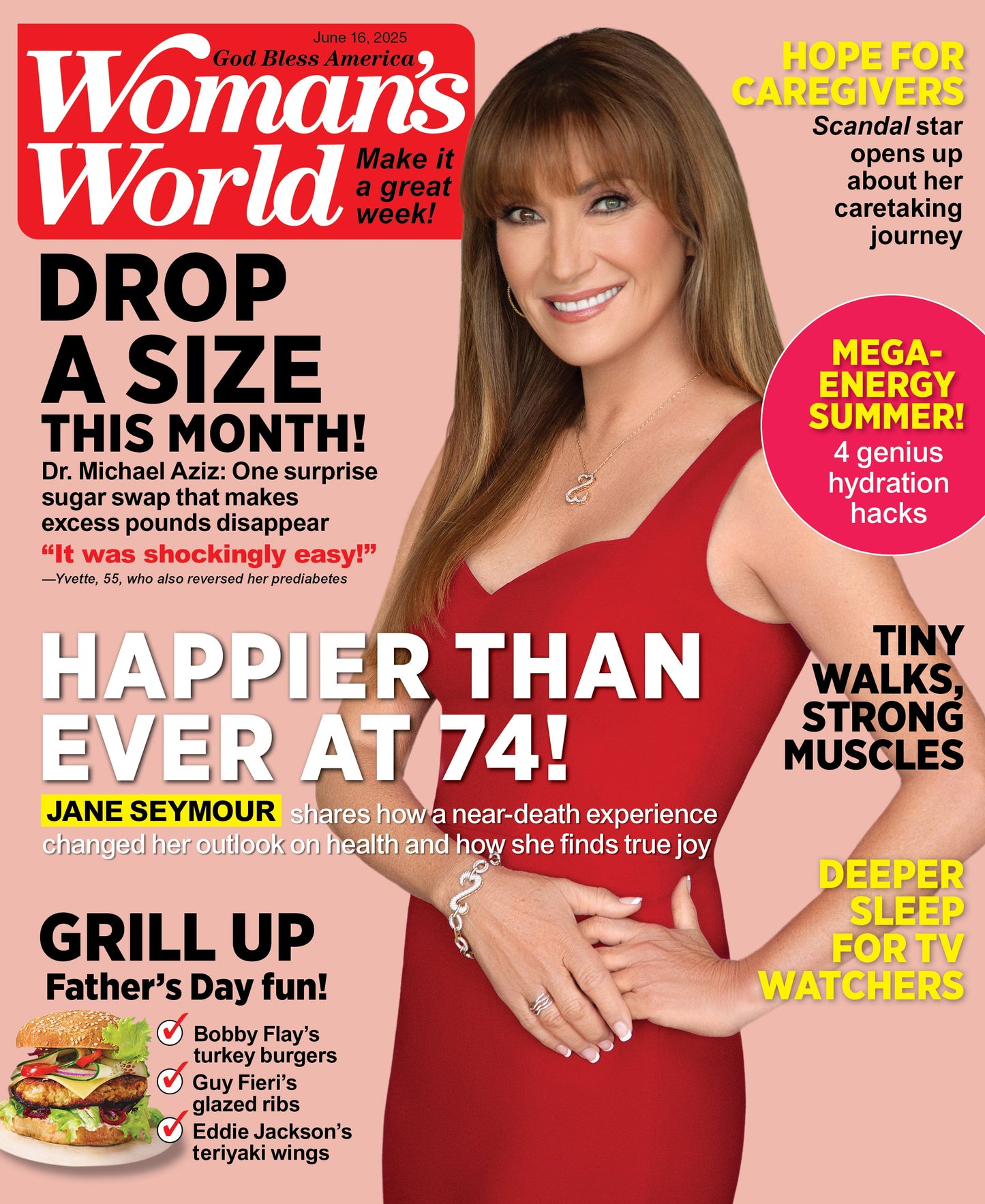 Woman's World - 06.16.25: Jane Seymour's Secrets To Joy, Wellness & Ageless Living, Hydration Hacks, Fun & Easy Father’s Day Grilling Ideas, Caregiver’s Guide, Tiny Walks To Strengthen Muscles & More!