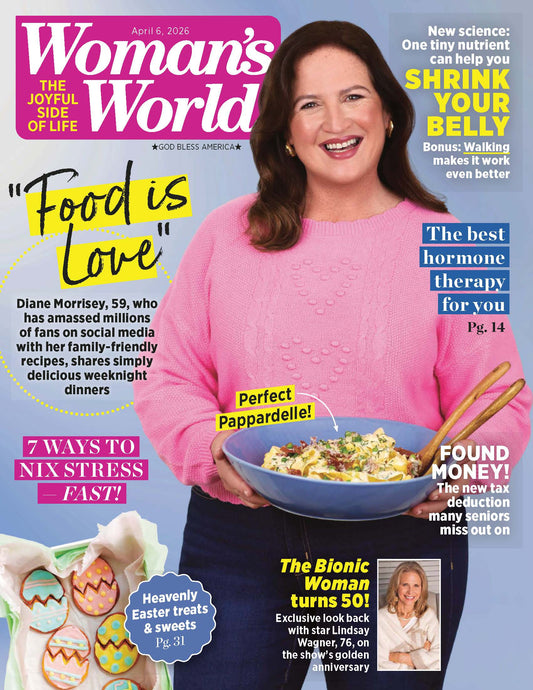 Woman's World - 04.06.26: Diane Morrisey's Easy Weeknight Dinners & Family-Friendly Recipes, One Tiny Nutrient That Helps Reduce Belly Fat, Ways To