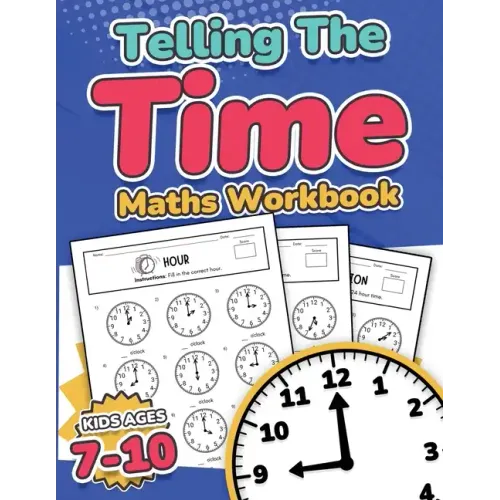 Telling the Time Maths Workbook Kids Ages 7-10 110 Timed Test Drills with Answers Hour, Half Hour, Quarter Hour, Five Minutes, Minutes Questions Grade