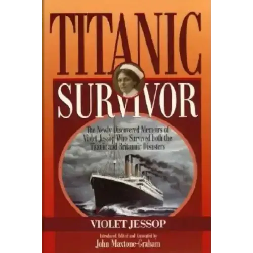 Titanic Survivor: The Newly Discovered Memoirs of Violet Jessop who Survived Both the Titanic and Britannic Disasters