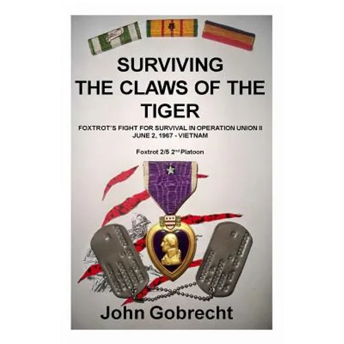 Surviving The Claws Of The Tiger: Foxtrot's Fight For Survival In Operation Union II, June 2, 1967 - Vietnam