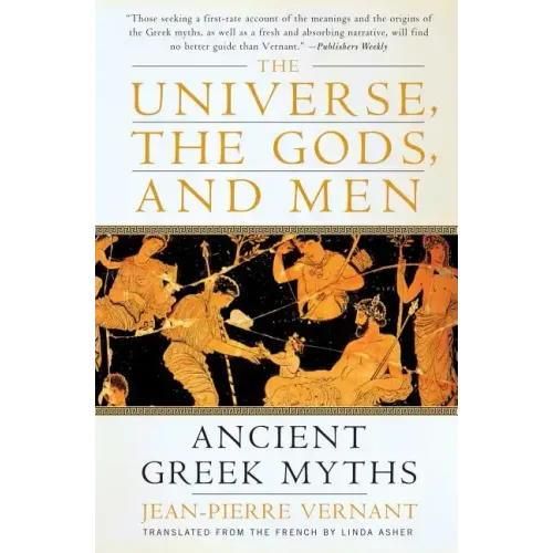 The Universe, the Gods, and Men: Ancient Greek Myths Told by Jean-Pierre Vernant
