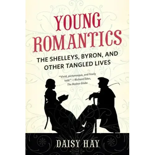 Young Romantics: The Shelleys, Byron, and Other Tangled Lives