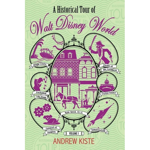 A Historical Tour of Walt Disney World: Volume 1