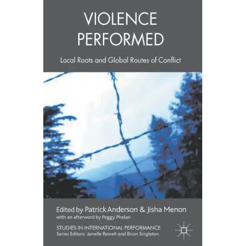 Violence Performed: Local Roots and Global Routes of Conflict
