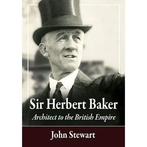 Sir Herbert Baker: Architect to the British Empire