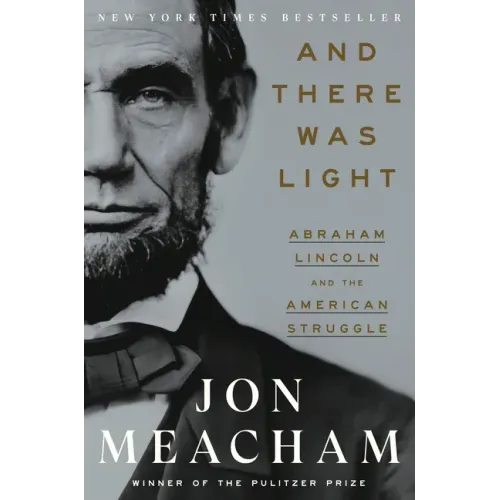 And There Was Light: Abraham Lincoln and the American Struggle