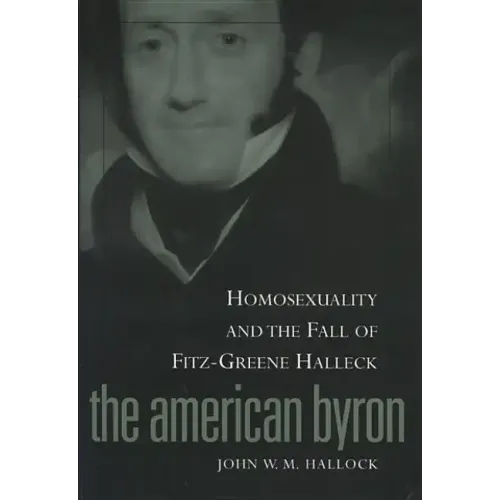 American Byron: Homosexuality & the Fall of Fitz-Greene Halleck