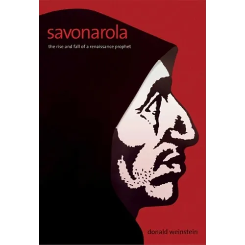 Savonarola: The Rise and Fall of a Renaissance Prophet