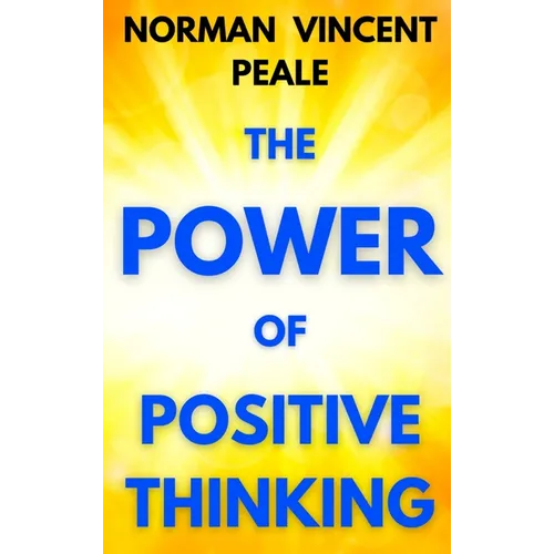 The Power of Positive Thinking: A Practical Guide to Mastering the Problems of Everyday Living
