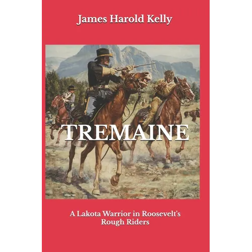 Tremaine: A Lakota Warrior in Roosevelt's Rough Riders