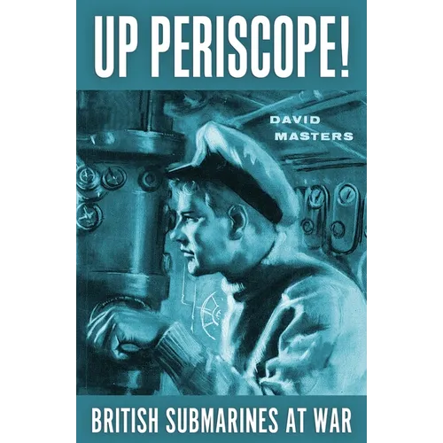 Up Periscope!: British Submarines at War