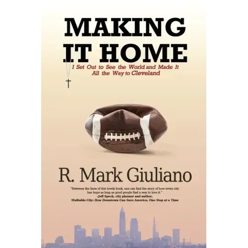 Making It Home: I Set Out to See the World and Made It All the Way to Cleveland