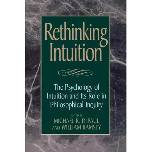 Rethinking Intuition: The Psychology of Intuition and its Role in Philosophical Inquiry