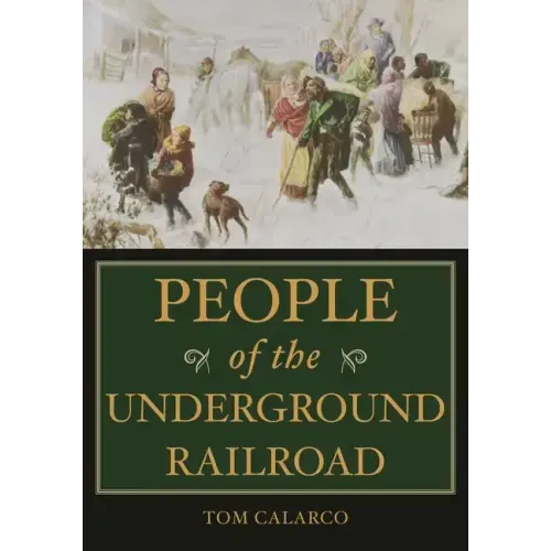 People of the Underground Railroad: A Biographical Dictionary