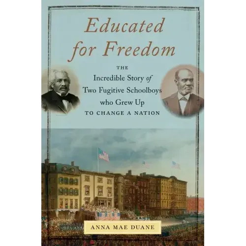Educated for Freedom: The Incredible Story of Two Fugitive Schoolboys Who Grew Up to Change a Nation