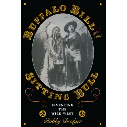 Buffalo Bill and Sitting Bull: Inventing the Wild West