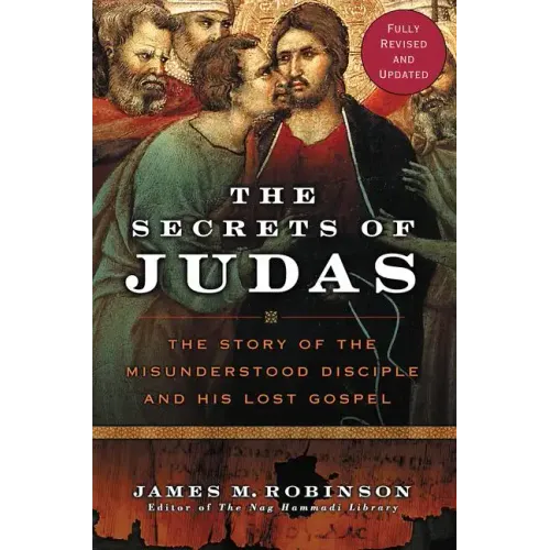 The Secrets of Judas: The Story of the Misunderstood Disciple and His Lost Gospel