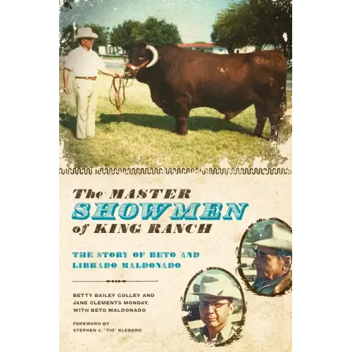 The Master Showmen of King Ranch: The Story of Beto and Librado Maldonado