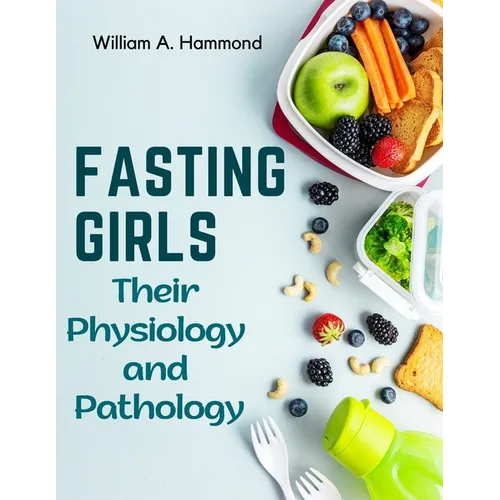 Fasting Girls: Their Physiology and Pathology