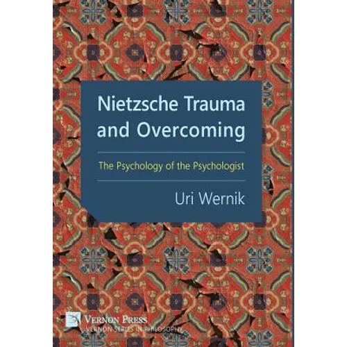Nietzsche Trauma and Overcoming: The Psychology of the Psychologist