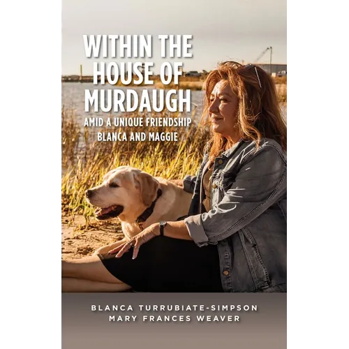 Within the House of Murdaugh: Amid a Unique Friendship, Blanca and Maggie