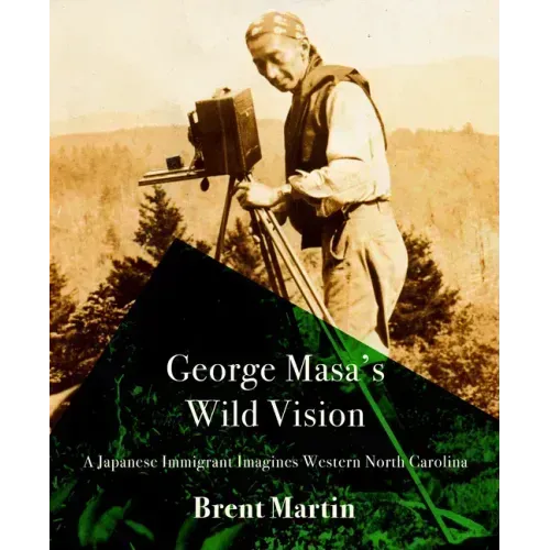 George Masa's Wild Vision: A Japanese Immigrant Imagines Western North Carolina