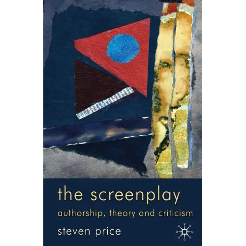 The Screenplay: Authorship, Theory and Criticism