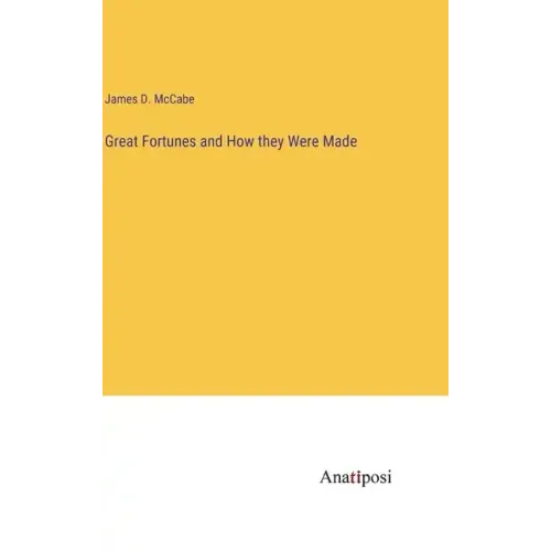 Great Fortunes and How they Were Made