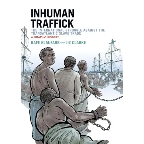 Inhuman Traffick: The International Struggle Against the Transatlantic Slave Trade: A Graphic History