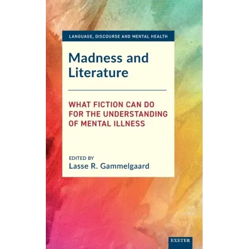 Madness and Literature: What Fiction Can Do for the Understanding of Mental Illness