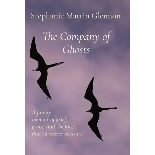 The Company of Ghosts: A family memoir of grief, grace, and the love that surpasses measure