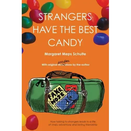Strangers Have the Best Candy: How talking to strangers leads to a life of crazy adventure and lasting friendship