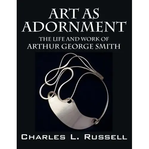 Art as Adornment: The Life and Work of Arthur George Smith