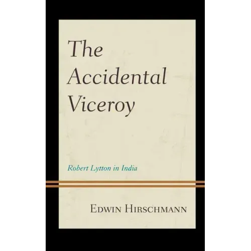 The Accidental Viceroy: Robert Lytton in India