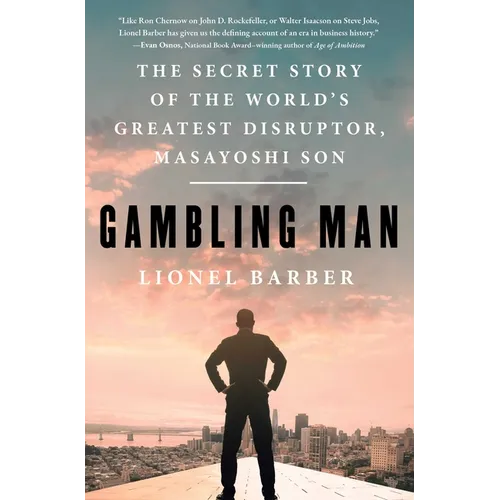 Gambling Man: The Secret Story of the World's Greatest Disruptor, Masayoshi Son