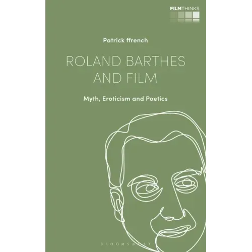 Roland Barthes and Film: Myth, Eroticism and Poetics