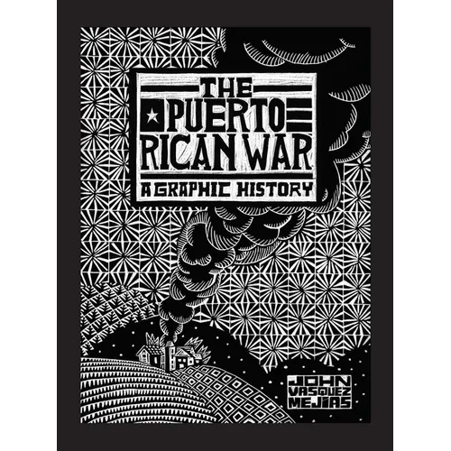 The Puerto Rican War: A Graphic History