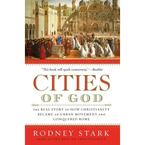 Cities of God: The Real Story of How Christianity Became an Urban Movement and Conquered Rome