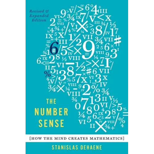 The Number Sense: How the Mind Creates Mathematics, Revised and Updated Edition