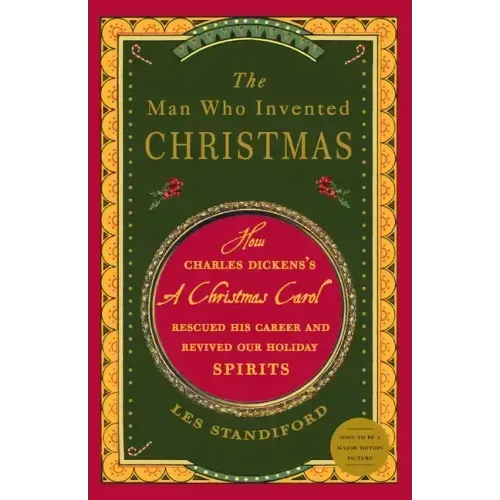 The Man Who Invented Christmas: How Charles Dickens's a Christmas Carol Rescued His Career and Revived Our Holiday Spirits