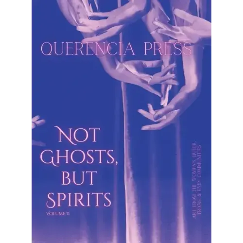 Not Ghosts, But Spirits II: art from the women's, queer, trans, & enby communities