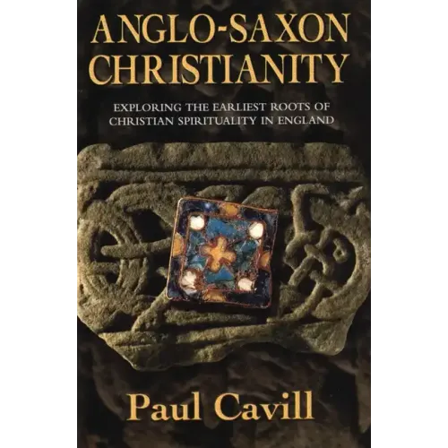 Anglo-Saxon Christianity: Exploring the Earliest Roots of Christian Spirituality in England