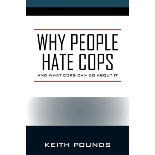 Why People Hate Cops: And What Cops Can Do About It