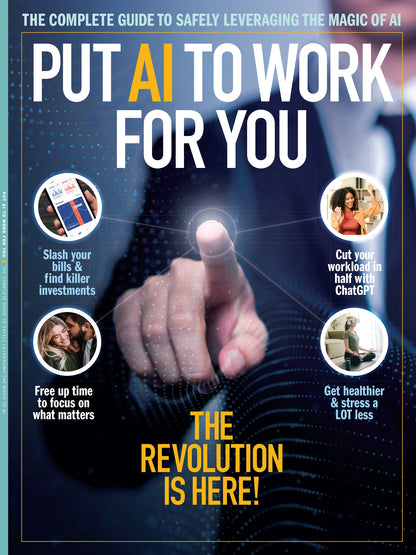 Put Artificial Intelligence To Work For You -  A Guide To Safely Leveraging The Magic Of AI: Cut Your Workload In Half, ChatGPT, Career Growth, Get Healthier, Stress Less, Focus On What Matters & More!