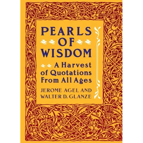 Pearls of Wisdom: A Harvest of Quotations from All Ages
