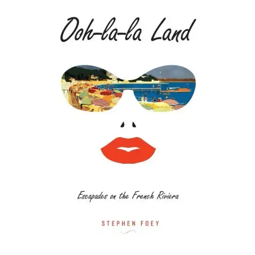 Ooh-la-la Land: Escapades on the French Riviera