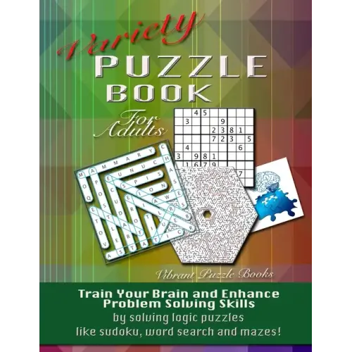 Variety Puzzle Book For Adults: Train your brain and enhance problem solving skills by solving logic puzzles like sudoku, word search and mazes!