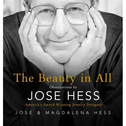 The Beauty in All: Observations by Jose Hess, America's Award-Winning Jewelry Designer